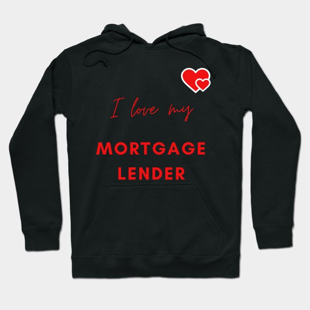 I Love My Mortgage Lender Hoodie by Murder Bunny Tees